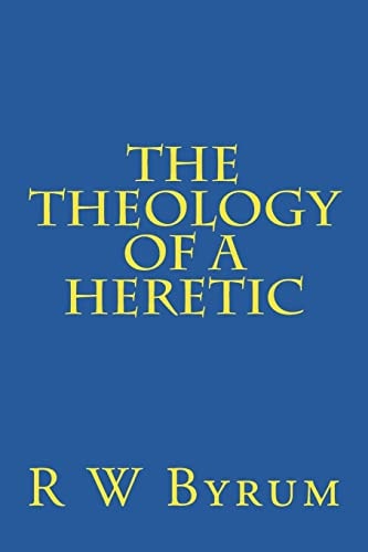 The Theology of a Heretic