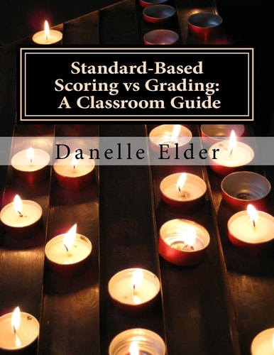 Standard-Based Scoring Vs Grading A Classroom Guide