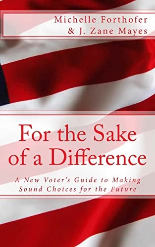 For the Sake of a Difference A New Voters Guide to Making Sound Choices for the Future