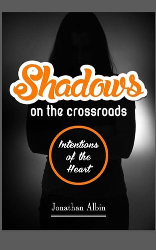 Shadows on the Crossroads Intentions of the Heart