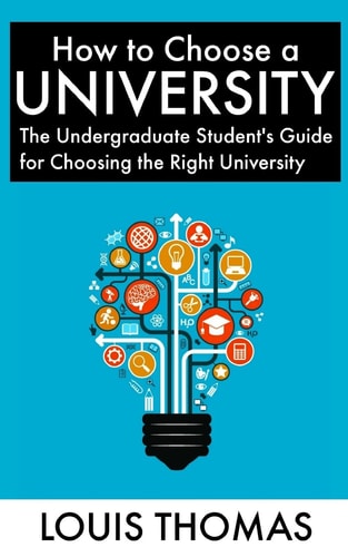How to Choose a University The Undergraduate Student's Guide for Choosing the Right University