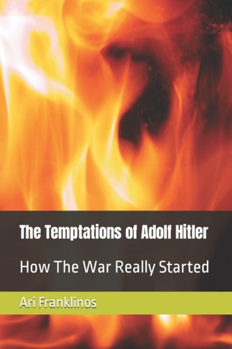 The Temptations of Adolf Hitler How The War Really Started