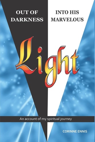 Out of Darkness Into His Marvelous Light My Spiritual Journey
