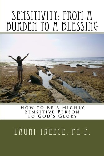 Sensitivity From a Burden to a Blessing: How to Be a Highly Sensitive Person to God's Glory