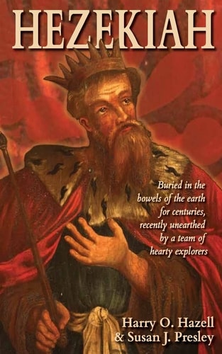 Hezekiah Buried in the Bowels of the Earth for Centuries, Recently Unearthed by a Team of Hearty Explorers
