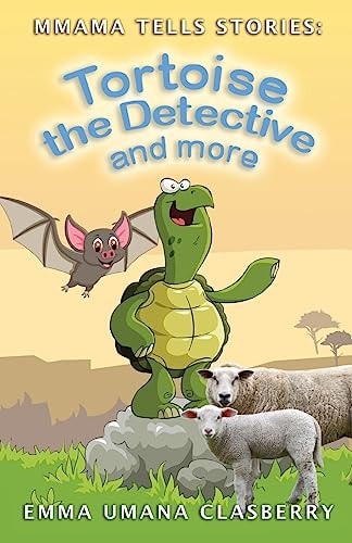 Mmama Tells Stories Tortoise the Detective and More