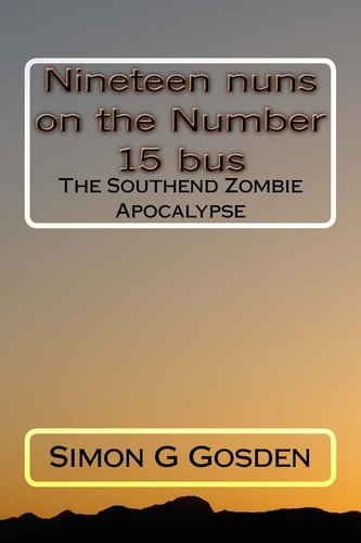 Nineteen Nuns on the Number 15 Bus The Southend Zombie Apocalypse