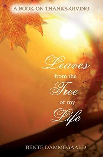 Leaves from the Tree of My Life A Book on Thanks-Giving