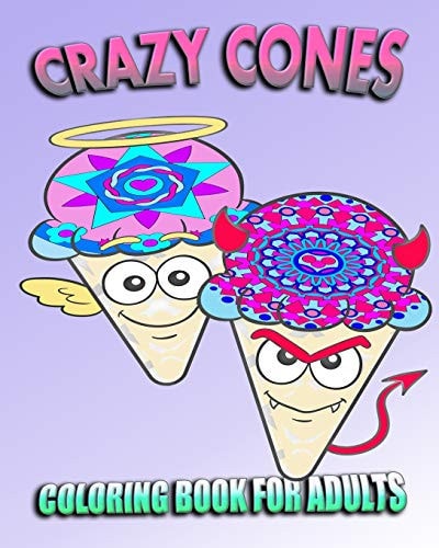 Coloring Book For Adults Crazy Cones (Stress Relieving Ice Cream Designs)