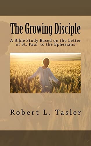The Growing Disciple A Bible Study Based on the Letter of St. Paul to the Ephesians