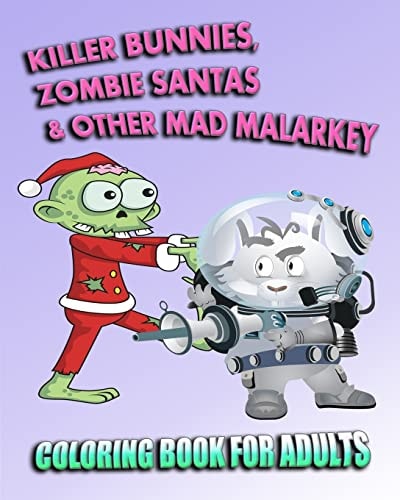 Coloring Book For Adults Killer Bunnies, Zombie Santas & Other Mad Malarkey