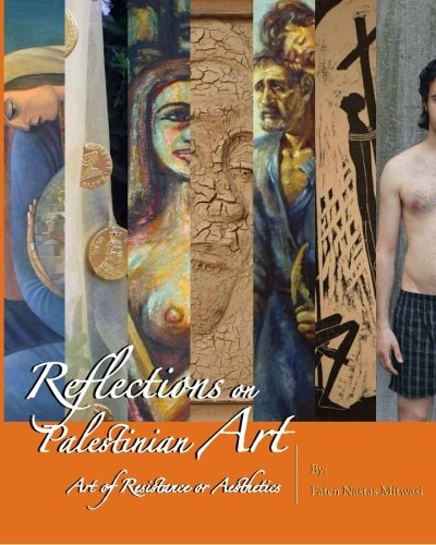 Reflections on Palestinian Art Art of Resistance Or Aesthetics