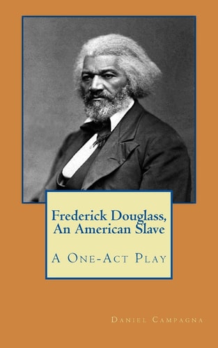 Frederick Douglass, An American Slave A One-Act Play