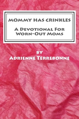 Mommy Has Crinkles A Devotional For Worn-Out Moms