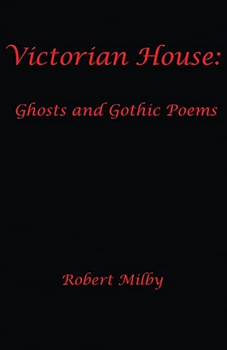 Victorian House Ghosts and Gothic Poems 1997-2011