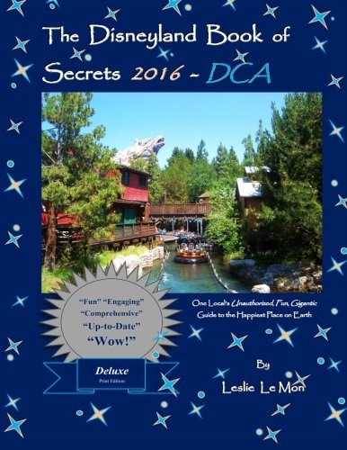 The Disneyland Book of Secrets 2016 - DCA One Local's Unauthorized, Fun, Gigantic Guide to the Happiest Place on Earth