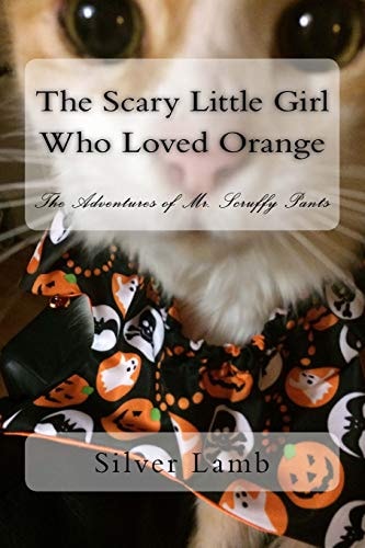 The Scary Little Girl Who Loved Orange The Adventures of Mr. Scruffy Pants