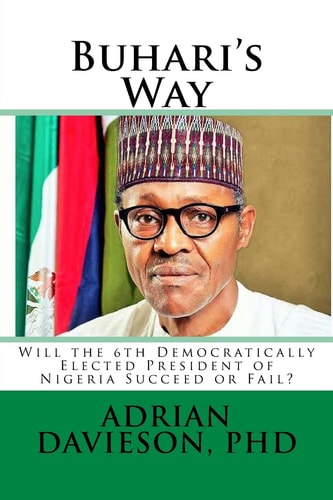 Buhari's Way Will the 6th Democratically Elected President of Nigeria Succeed Or Fail?
