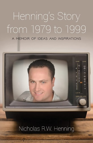 Henning's Story from 1979 To 1999 A Memoir of Ideas and Inspirations