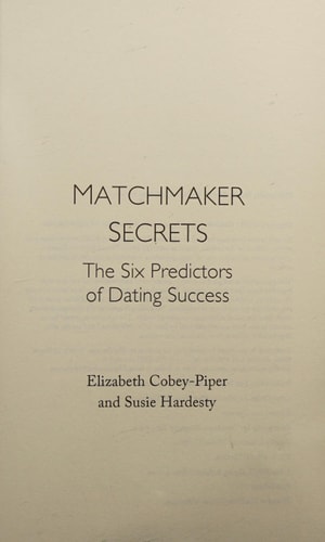 Matchmaker Secrets The Six Predictors of Dating Success