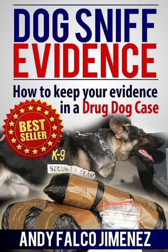 Dog Sniff Evidence 2014 How to Keep Your Evidence in a Drug Dog Case