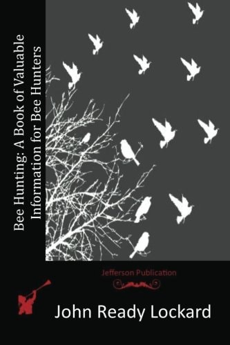Bee Hunting A Book of Valuable Information for Bee Hunters