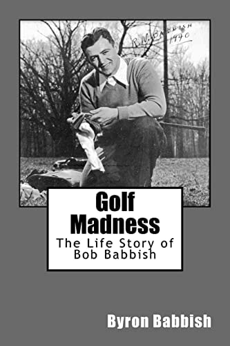 Golf Madness The Life Story of Bob Babbish