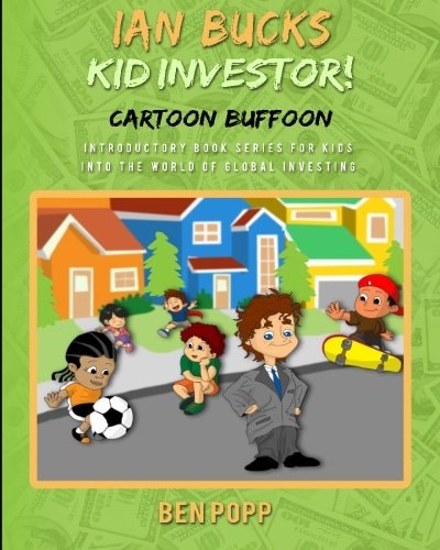 Ian Bucks Kid Investor! Cartoon Buffoon-Intro Series To Global Investing