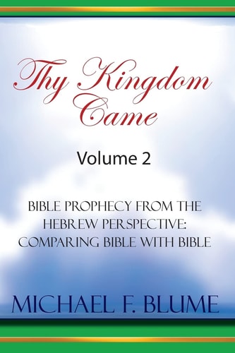 Thy Kingdom Came - Vol. II Bible Prophecy from the Hebrew Perspective: Comparing Bible with Bible