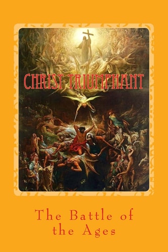 Christ Triumphant The Battle of the Ages