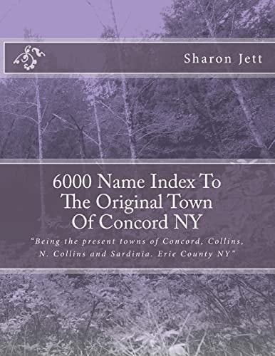6000 Name Index to the Original Town of Concord NY Being the Present Towns of Concord, Collins, N. Collins and Sardinia. Erie County NY?