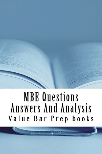 MBE Questions Answers And Analysis Look Inside!! Prepared By A Senior Bar Exam Expert For Law School 1L to 4L!