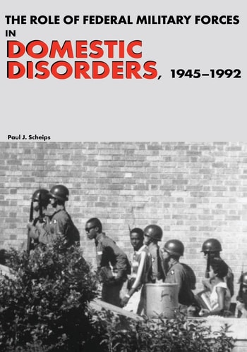 The Role of Federal Military Forces in Domestic Disorders, 1945-1992