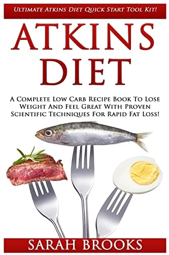 Atkins Diet Ultimate Atkins Diet Quick Start Tool Kit! - A Complete Low Carb Recipe Book To Lose Weight And Feel Great With Proven Scientific Techniques For Rapid Fat Loss!