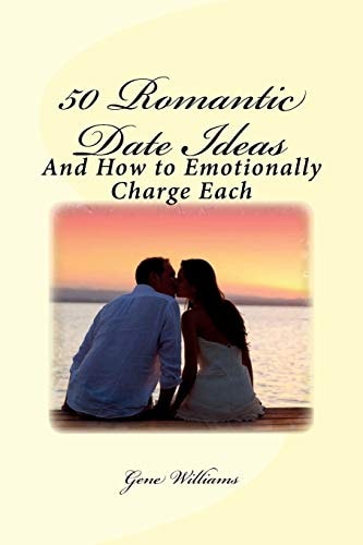 50 Romantic Date Ideas And How to Emotionally Charge Each