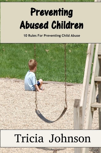 Preventing Abused Children 10 Rules That Can Prevent Your Children from Becoming Abuse Victims