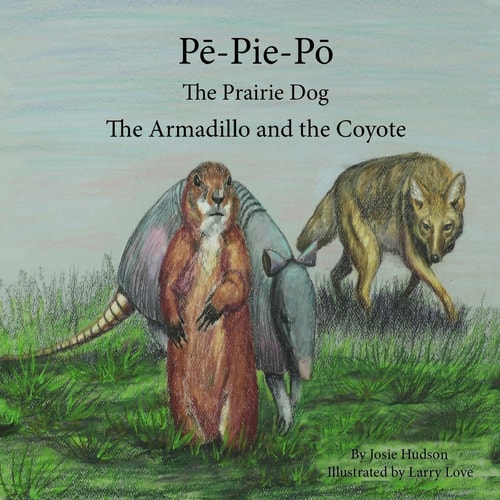 Pē-Pie-Pō the Prairie Dog The Armadillo and the Coyote