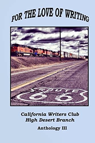For the Love of Writing An Anthology of the High Desert Branch of the California Writers Club