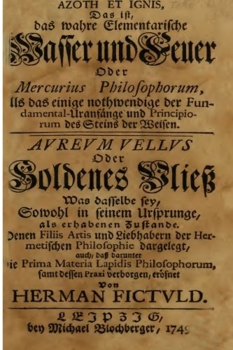 Azoth Et Ignis, Das Ist, Das Wahre Elementarische Wasser und Feuer