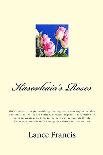 Kasovkaia's Roses Suddenly, Girls, Begin Vanishing, Leaving the Community Vulnerable and Terrified. Police Are Baffled, Psychics Helpless, the Community on Edge. Anxious to Help, in the Only Way He Can, Kindly Old Kasovkaia, Establishes a Rose Garden Shri