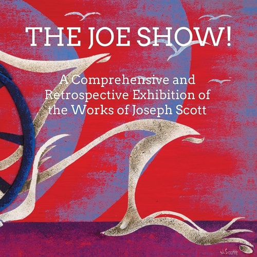 The Joe Show! A Comprehensive and Retrospective Exhibition of the Works of Joseph Scott