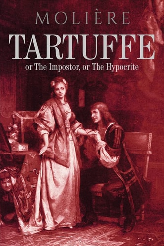 Tartuffe Or The Impostor, Or The Hypocrite