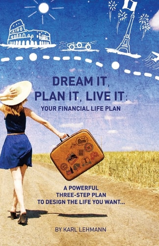 Dream It, Plan It, Live It Your Financial Life Plan a Powerful Three-Step Plan to Design the Life You Want