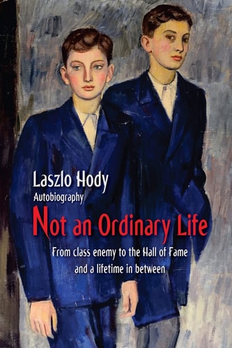 Not an Ordinary Life From Class Enemy to the Hall of Fame and a Lifetime in Between