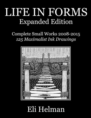 Life in Forms: Expanded Edition Complete Small Works 2008-2015