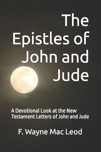 The Epistles of John and Jude A Devotional Look at the New Testament Letters of John and Jude