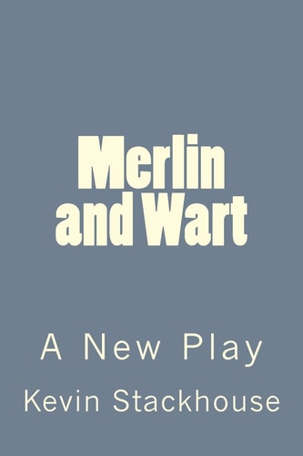 Merlin and Wart A New Play