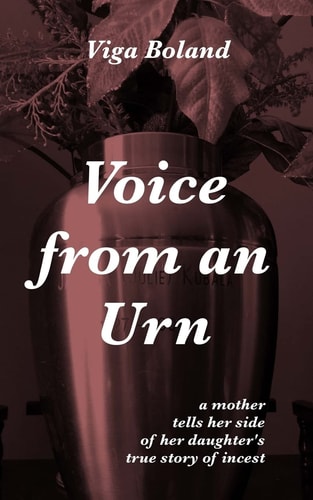 Voice From An Urn A Mother Tells Her Side of Her Daughter's True Story of Incest