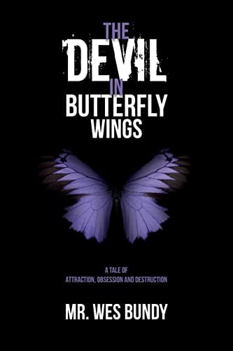 The Devil In Butterfly Wings A Tale of Attraction, Obsession and Destruction