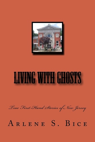 Living with Ghosts True First-Hand Stories of New Jersey
